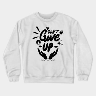 Don't Give Up Wonderful Crewneck Sweatshirt